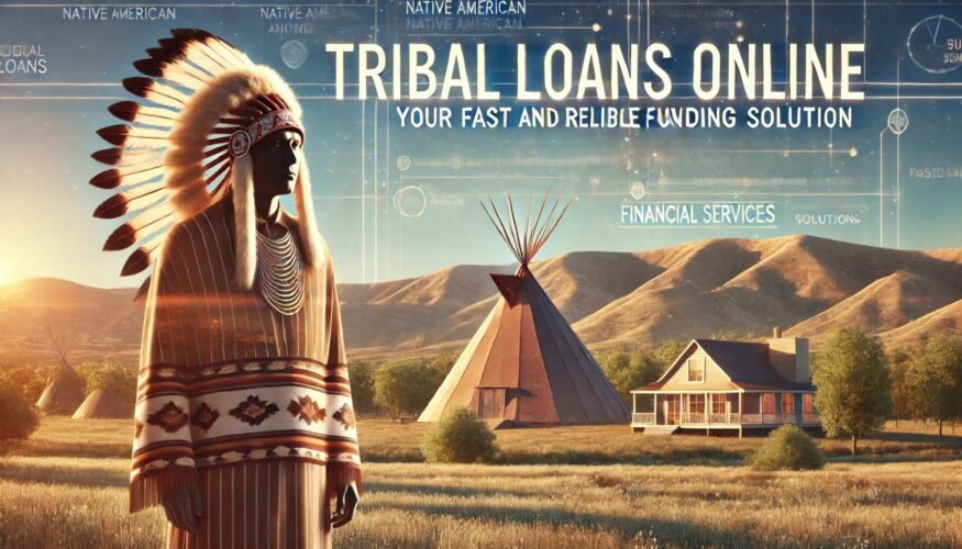 Tribal Loans Online: Your Fast and Reliable Funding Solution